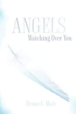 Angels Watching Over You by Mair, Devan C.