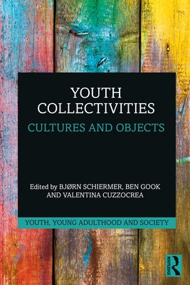 Youth Collectivities: Cultures and Objects by Schiermer, Bjørn