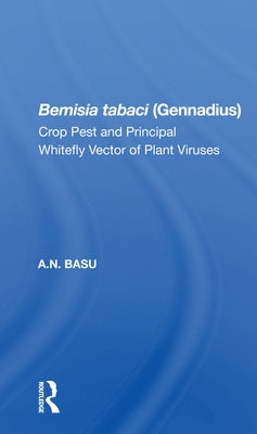 Bemisia Tabaci (Gennadius): Crop Pest and the Principal Whitefly Vector of Plant Viruses by Basu, A. N.