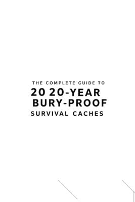The Complete Guide to 20 20-Year Bury-Proof Survival Caches by del Bel, Julian