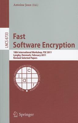 Fast Software Encryption: 18th International Workshop, FSE 2011, Lyngby, Denmark, February 13-16, 2011, Revised Selected Papers by Joux, Antoine