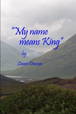 My Name Means King by Duncan, Laura
