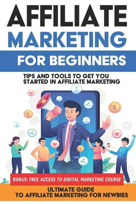 Affiliate Marketing for Beginners: Learn Affiliate Marketing in this Ultimate Guide to Affiliate Marketing for Newbies: In This beginners Guide to Aff by Dre, Pastor