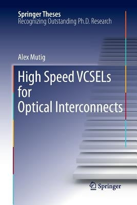 High Speed Vcsels for Optical Interconnects by Mutig, Alex