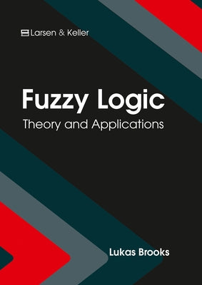 Fuzzy Logic: Theory and Applications by Brooks, Lukas