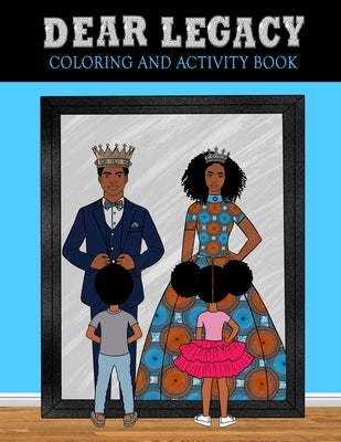 Dear Legacy: 75 Page Coloring and Activity Book for African American Families, Teens, Girls and Boys by Mushambi, Nigel