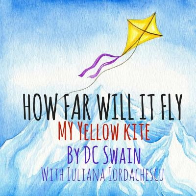 How Far Will It Fly?: My Yellow Kite by Swain, DC
