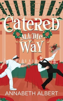 Catered All the Way: An MM Holiday Christmas Romance by Albert, Annabeth