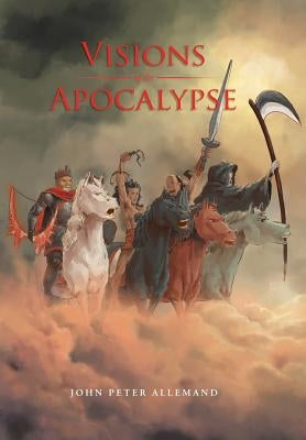 Visions of the Apocalypse by Allemand, John Peter