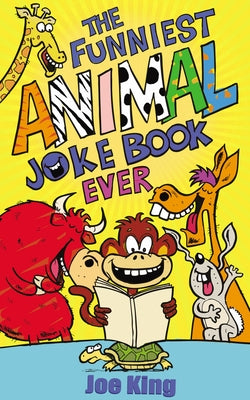 The Funniest Animal Joke Book Ever by King, Joe