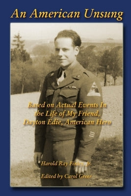 An American Unsung: Based on Actual Events In the Life of My Friend, Dayton Edie, American Hero by Finley, Harold Ray, Jr.