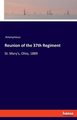 Reunion of the 37th Regiment: St. Mary's, Ohio, 1889 by Anonymous