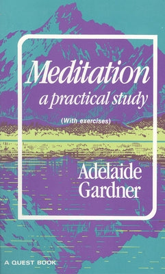Meditation: A Practical Study by Gardner, Adelaide