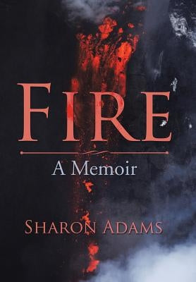 Fire: A Memoir by Adams, Sharon
