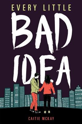 Every Little Bad Idea by McKay, Caitie