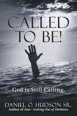 Called to Be!: God Is Still Calling. by Hudson, Daniel O., Sr.
