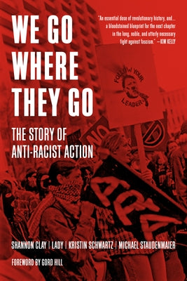 We Go Where They Go: The Story of Anti-Racist Action by Schwartz, Kristin