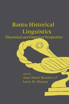Bantu Historical Linguistics: Theoretical and Empirical Perspectives by Hombert, Jean-Marie