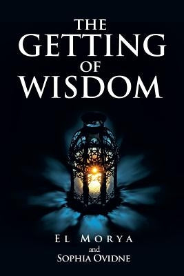The Getting of Wisdom by Morya, El