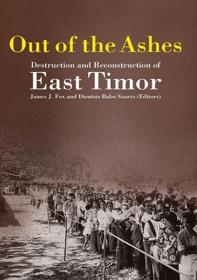 Out of the Ashes: Destruction and Reconstruction of East Timor by Fox, James J.