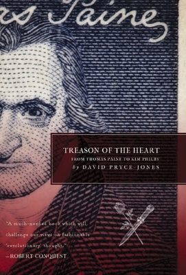 Treason of the Heart: From Thomas Paine to Kim Philby by Pryce-Jones, David