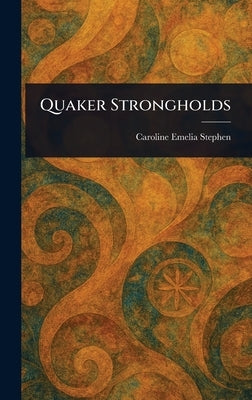 Quaker Strongholds by Stephen, Caroline Emelia