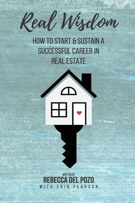 Real Wisdom: How to Start and Sustain a Successful Career in Real Estate by Havenner, Amanda