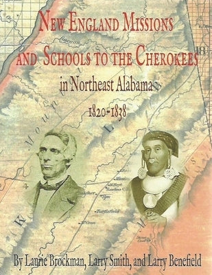 New England Missions and Schools to the Cherokees in Northeast Alabama 1820-1838 by Smith, Larry J.