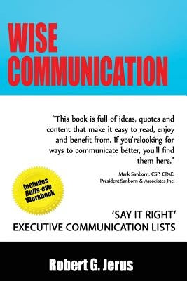 Wise Communication: 'Say it Right' Executive Communication Lists by Jerus, Robert G.