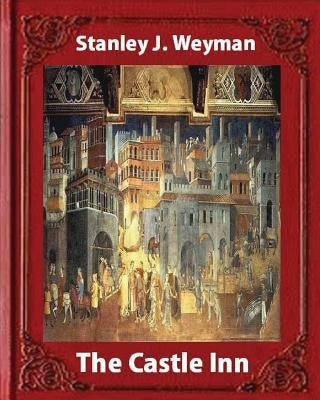 The Castle Inn (1898, by Stanley J. Weyman (World's Classics): Stanley John Weyman by Weyman, Stanley J.