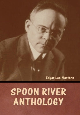 Spoon River Anthology by Masters, Edgar Lee