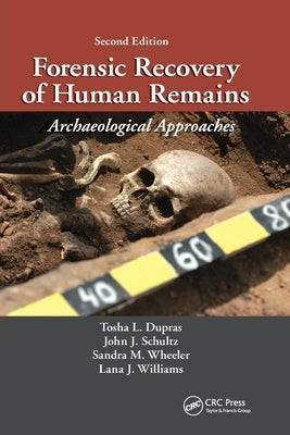Forensic Recovery of Human Remains: Archaeological Approaches, Second Edition by Dupras, Tosha L.
