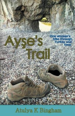 Ay&#351;e's Trail by Bingham, Atulya K.