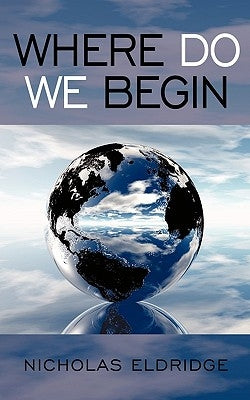 Where Do We Begin by Eldridge, Nicholas