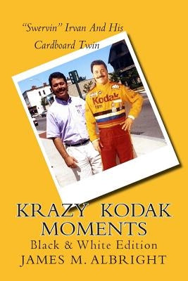 Krazy Kodak Moments: Black & White Edition by Albright, James M.