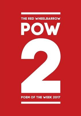POW 2 - The Red Wheelbarrow Poem of the Week 2017 by Wheelbarrow Poets, Red