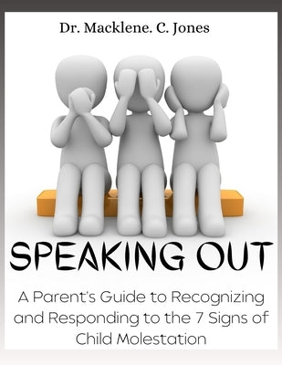Speaking Out: A parent's guide to recognizing and responding to the 7 signs of child molestation by Jones, Macklene C.