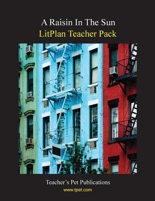 Litplan Teacher Pack: A Raisin in the Sun by Collins, Mary B.