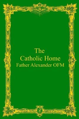 The Catholic Home by Hermenegild Tosf, Brother