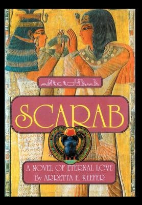 Scarab: A Novel of eternal love by Keefer, Arretta E.