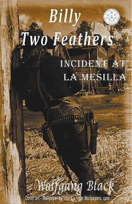 Billy Two Feathers - Incident At La Mesilla by Black, Wolfgang