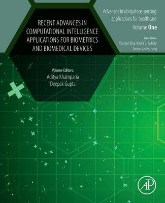 Recent Advances in Computational Intelligence Applications for Biometrics and Biomedical Devices by Khamparia, Aditya