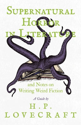 Supernatural Horror in Literature: And Notes on Writing Weird Fiction by Lovecraft, H. P.