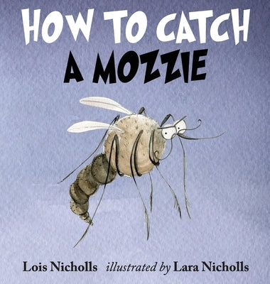 How to Catch a Mozzie by Nicholls, Lois