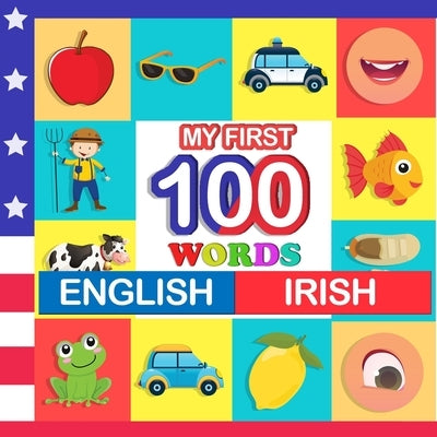 my first 100 words English-Irish: Learn Irish for kids aged 2-7 by Blake, Queenie