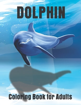 Dolphin Coloring Book for Adults: Large One Sided Stress Relieving, Relaxing Dolphins Coloring Book by Creative Pro Publisher
