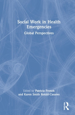 Social Work in Health Emergencies: Global Perspectives by Fronek, Patricia