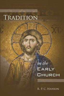 Tradition in the Early Church by Hanson, R. P. C.