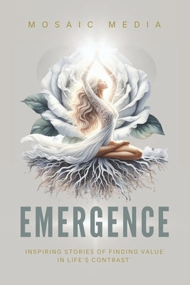 Emergence: Inspiring Stories of Finding Value in Life's Contrast by Solomon, Amie