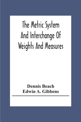 The Metric System And Interchange Of Weights And Measures by Beach, Dennis